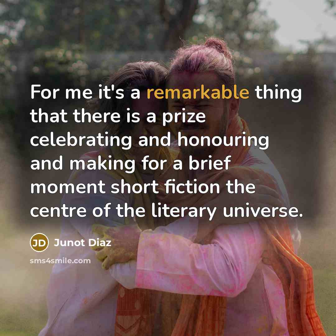 “For me it's a remarkable thing that there is a…” quote by Junot Diaz