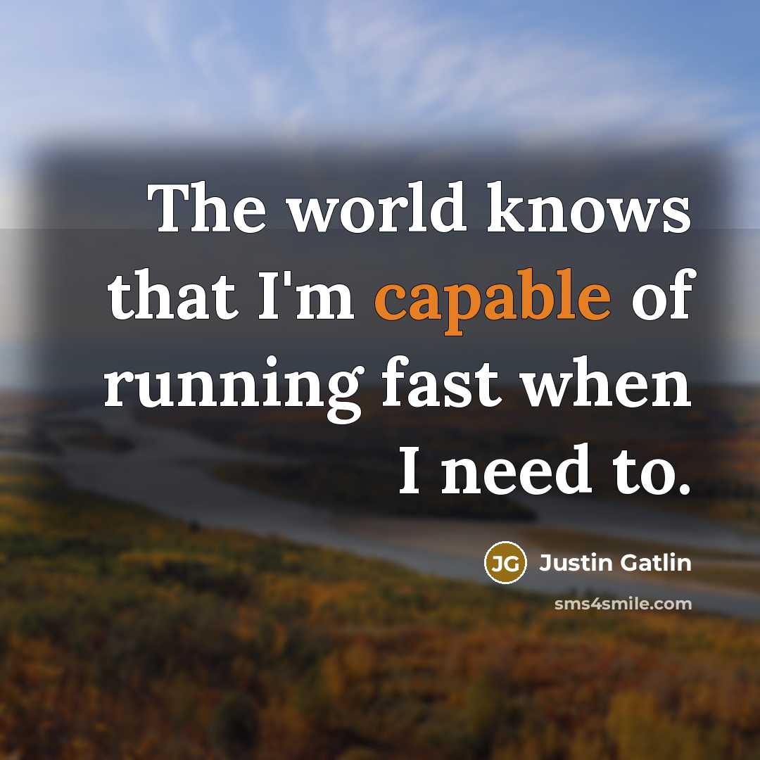 “The world knows that I'm capable of running fast when…” quote by Justin Gatlin