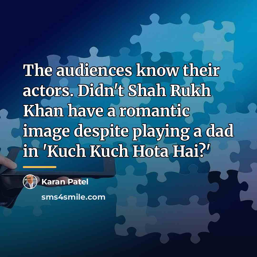 “The audiences know their actors. Didn't Shah Rukh Khan have…” quote by Karan Patel