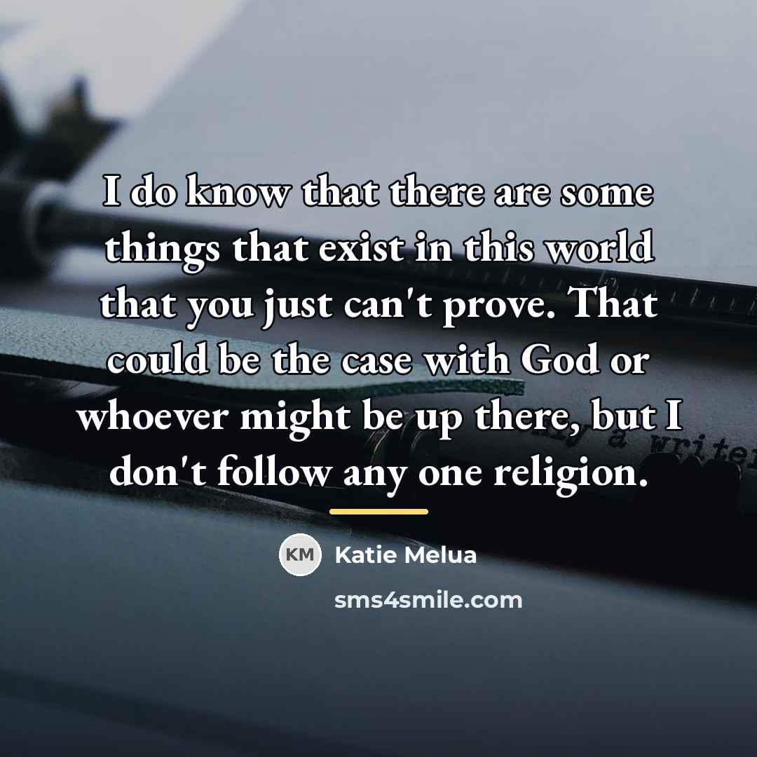 “I do know that there are some things that exist…” quote by Katie Melua
