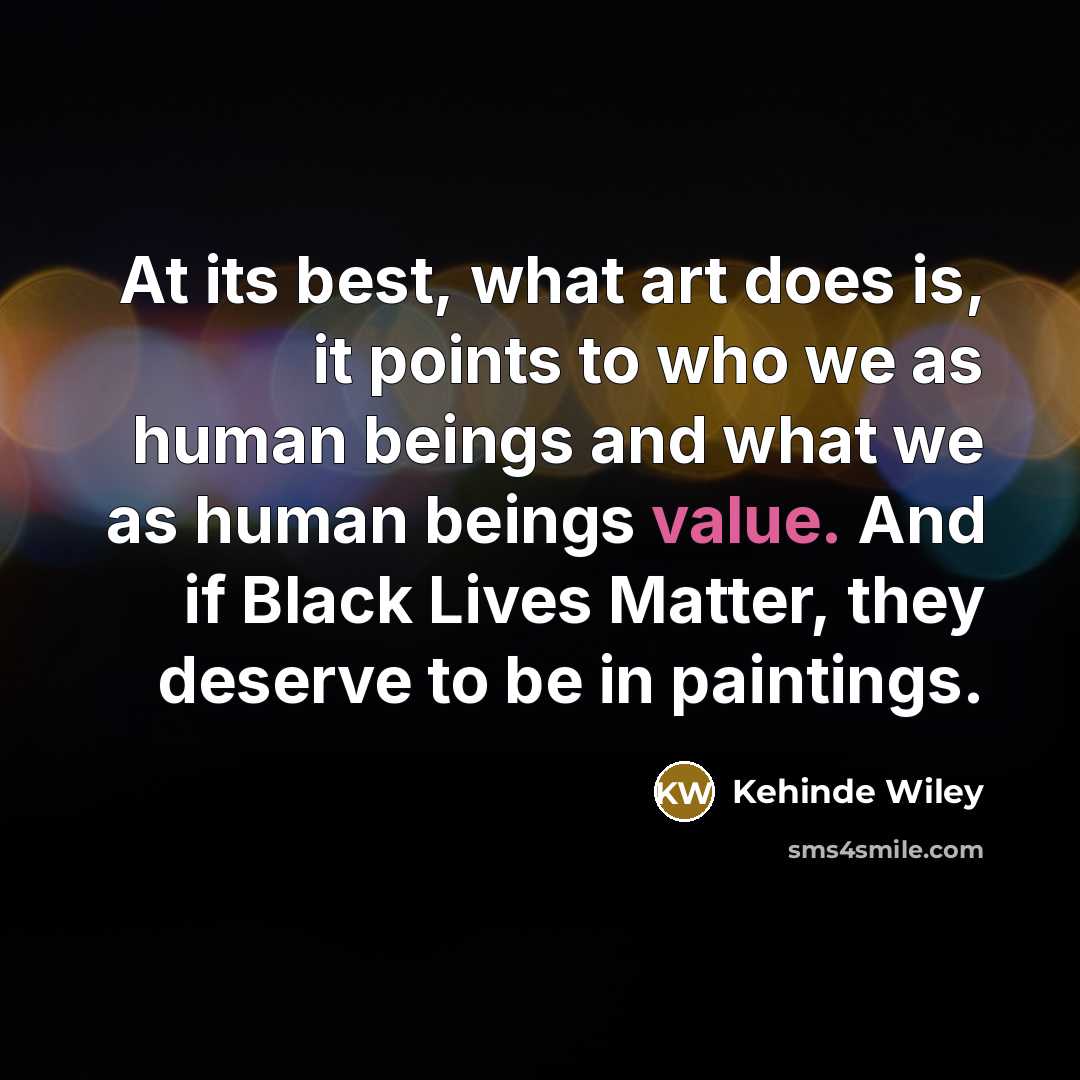 “At its best, what art does is, it points to…” quote by Kehinde Wiley