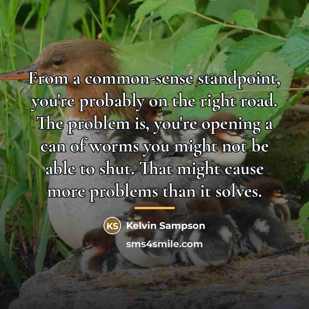 “From a common-sense standpoint, you're probably on the right road.…” quote by Kelvin Sampson