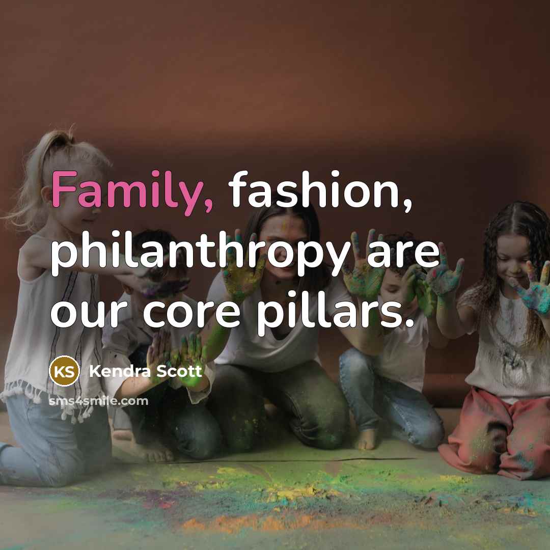 “Family, fashion, philanthropy are our core pillars.…” quote by Kendra Scott