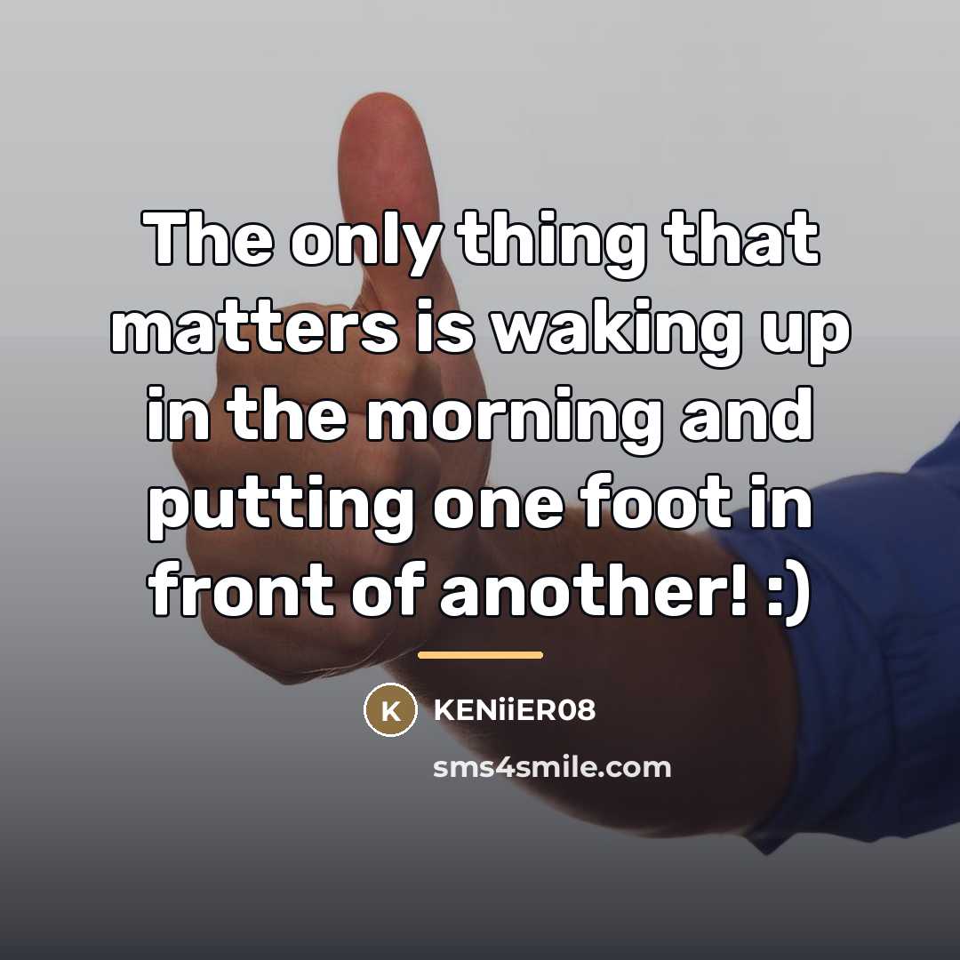 “The only thing that matters is waking up in the…” quote by KENiiER08