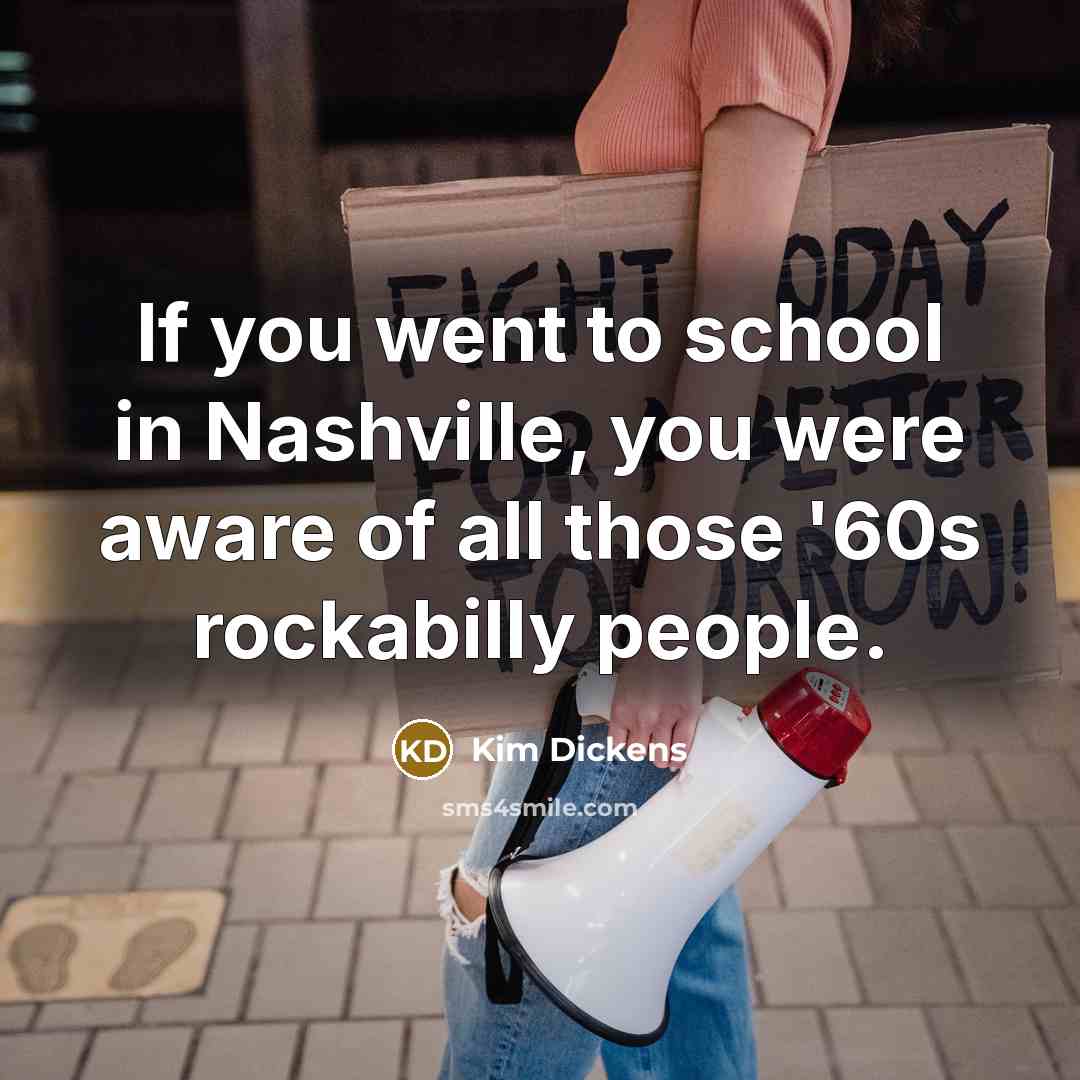 “If you went to school in Nashville, you were aware…” quote by Kim Dickens