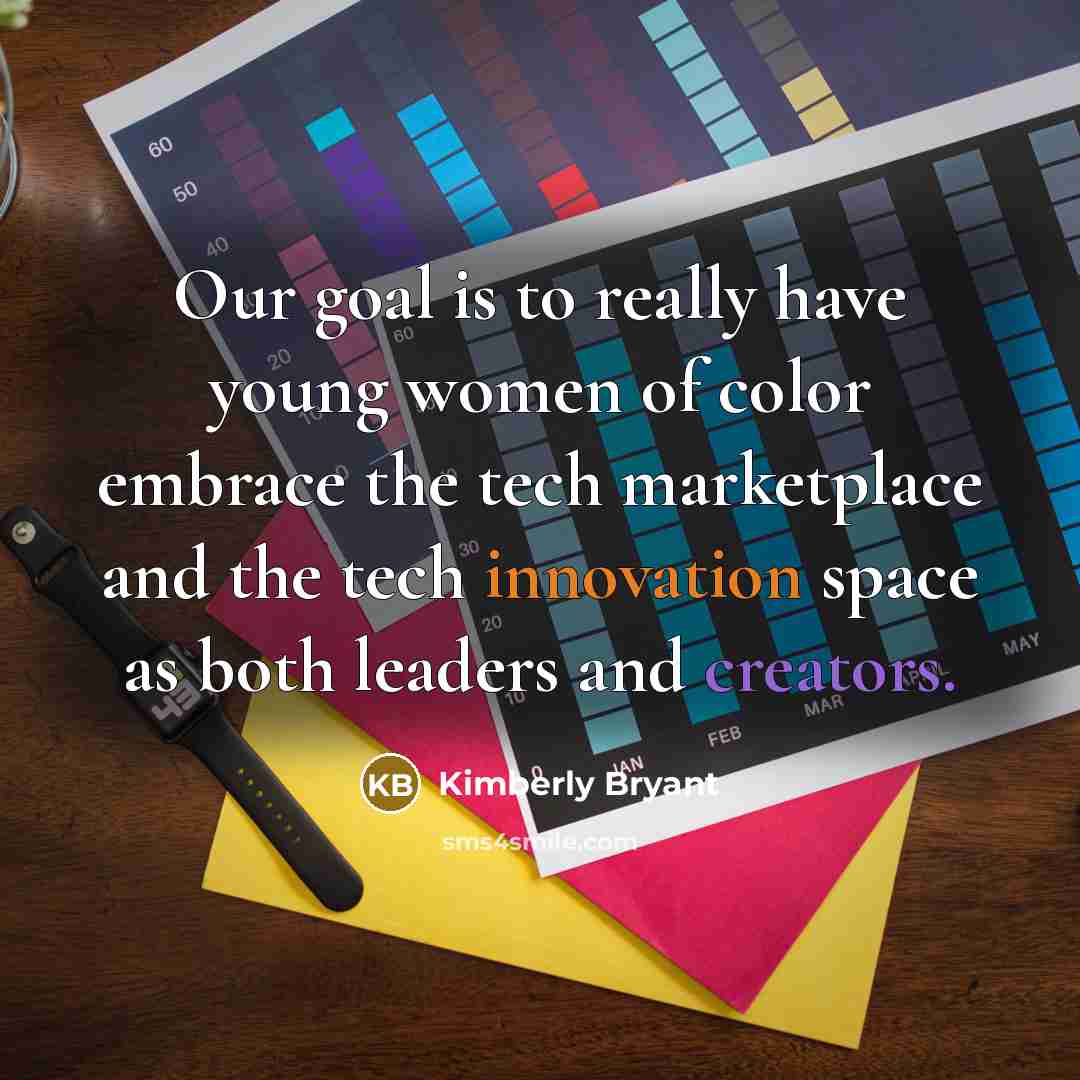 “Our goal is to really have young women of color…” quote by Kimberly Bryant