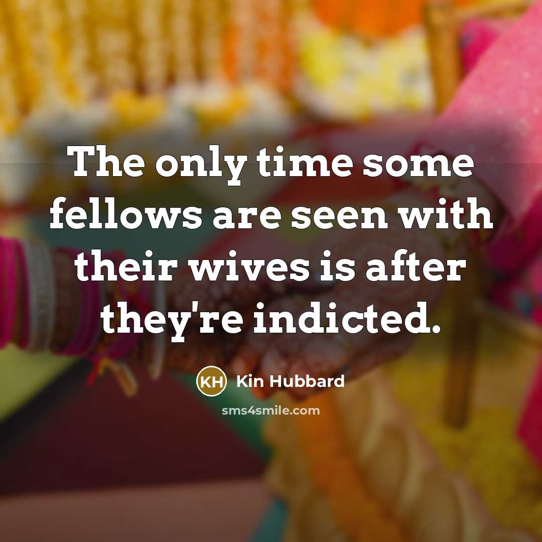 “The only time some fellows are seen with their wives…” quote by Kin Hubbard