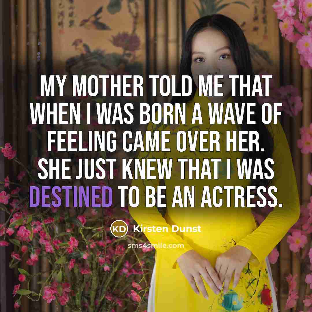 “My mother told me that when I was born a…” quote by Kirsten Dunst