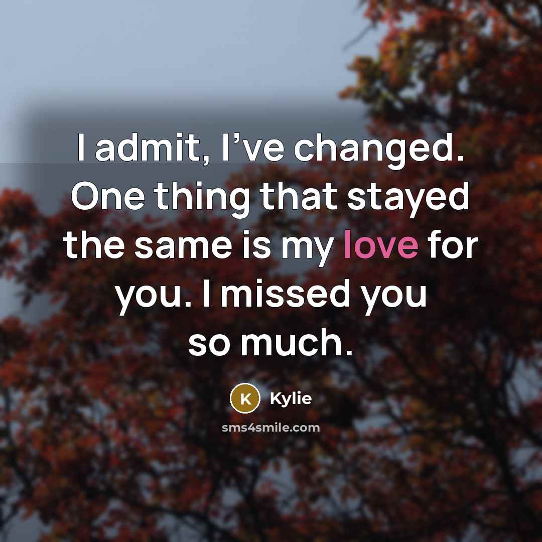 “I admit, I've changed. One thing that stayed the same…” quote by Kylie