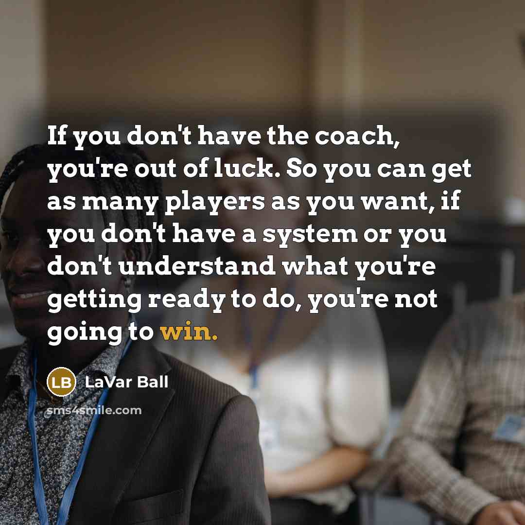 “If you don't have the coach, you're out of luck.…” quote by LaVar Ball
