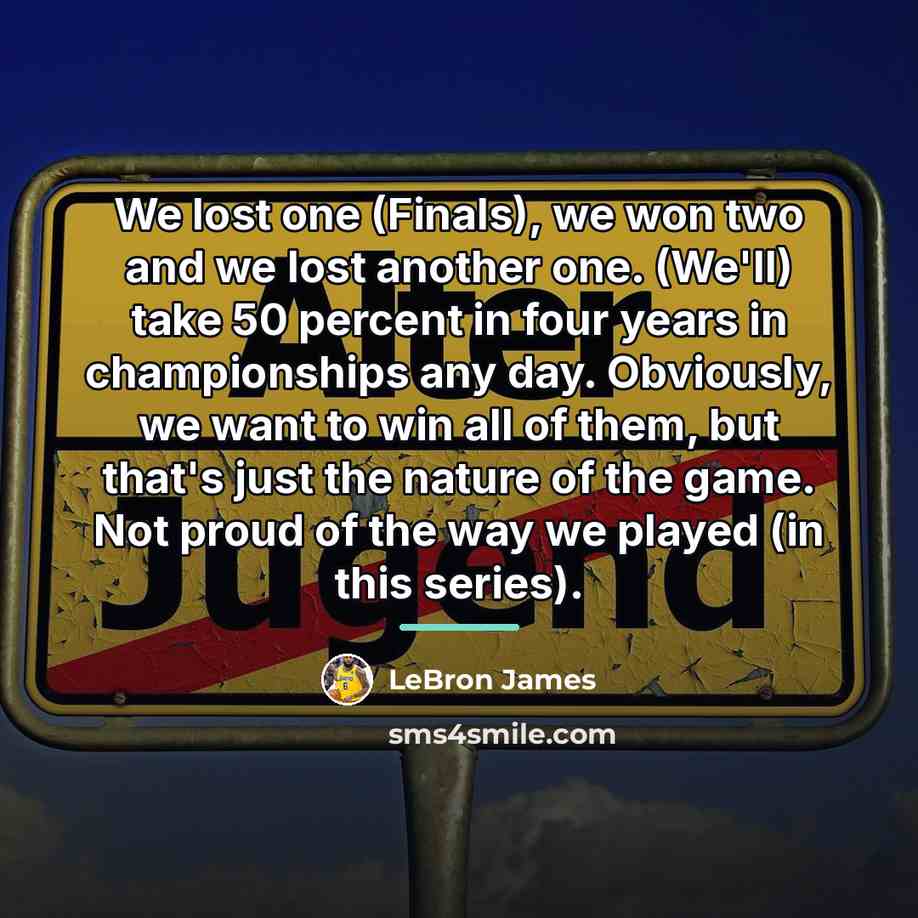 “We lost one (Finals), we won two and we lost…” quote by LeBron James