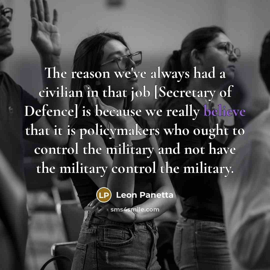 “The reason we've always had a civilian in that job…” quote by Leon Panetta