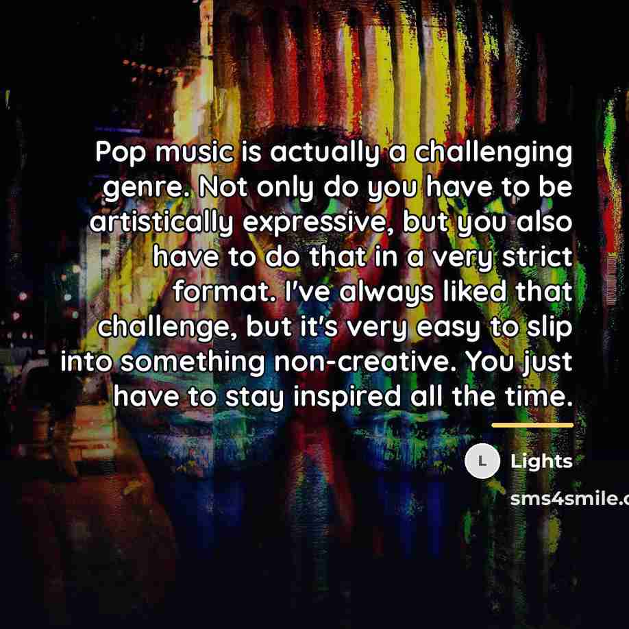 “Pop music is actually a challenging genre. Not only do…” quote by Lights