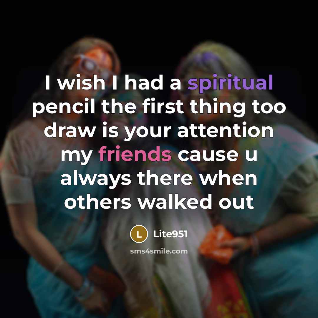 “I wish I had a spiritual pencil the first thing too draw is your attention my friends cause u always there when others walked out” quote by Lite951