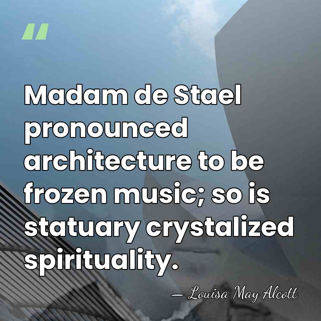 Madam de Stael pronounced architecture to be frozen music; so is statuary&hellip; - Louisa May Alcott