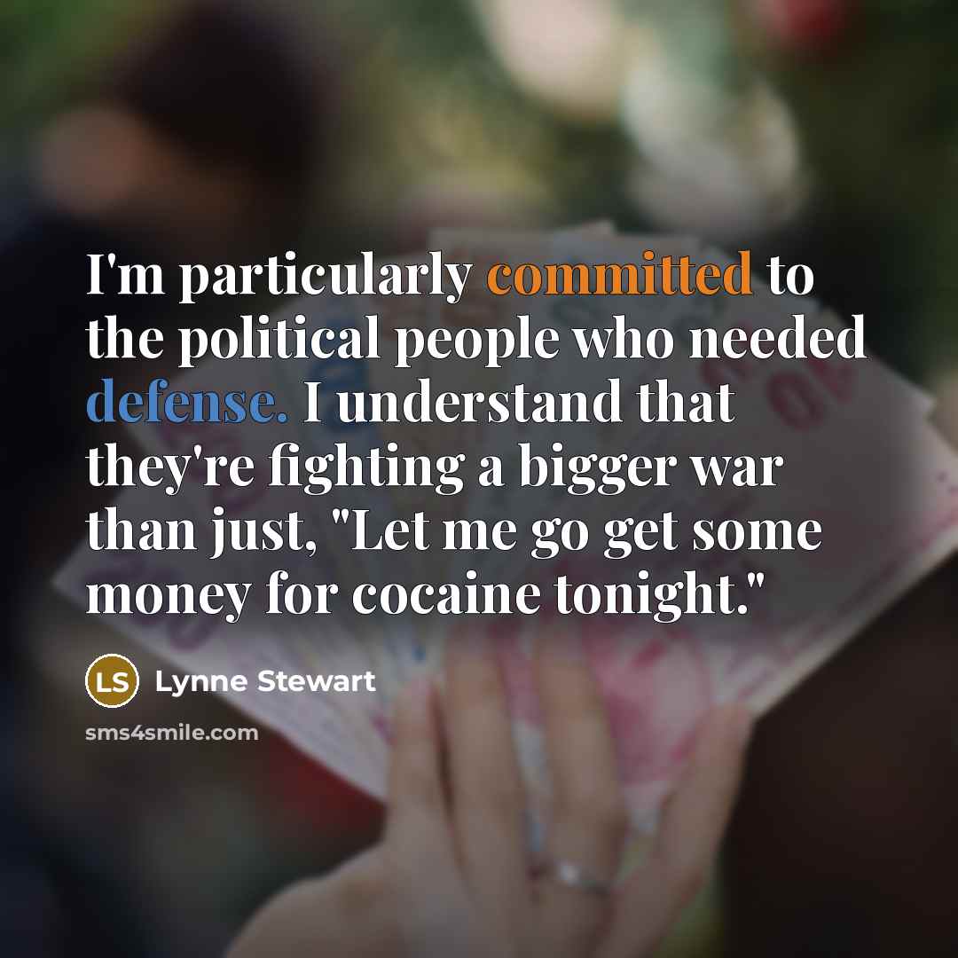 “I'm particularly committed to the political people who needed defense.…” quote by Lynne Stewart