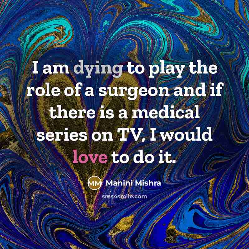 “I am dying to play the role of a surgeon…” quote by Manini Mishra