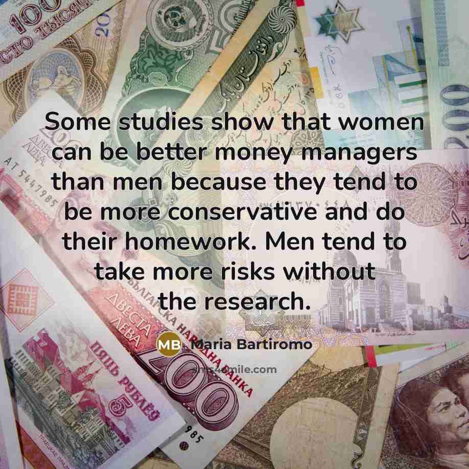 “Some studies show that women can be better money managers…” quote by Maria Bartiromo