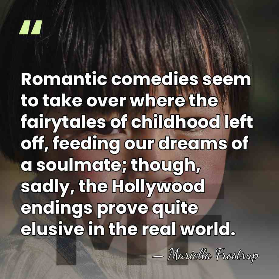 Romantic comedies seem to take over where the fairytales of childhood left&hellip; - Mariella Frostrup