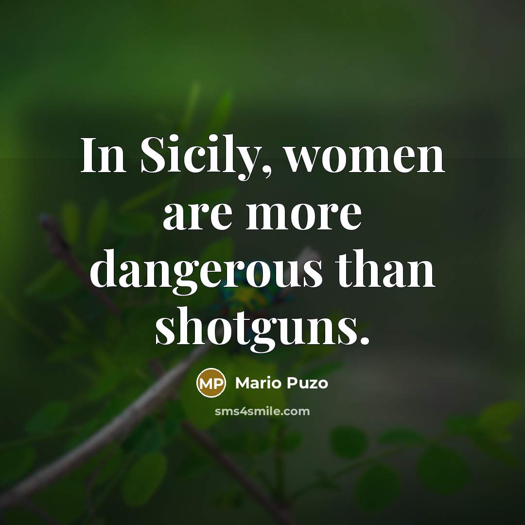 “In Sicily, women are more dangerous than shotguns.…” quote by Mario Puzo