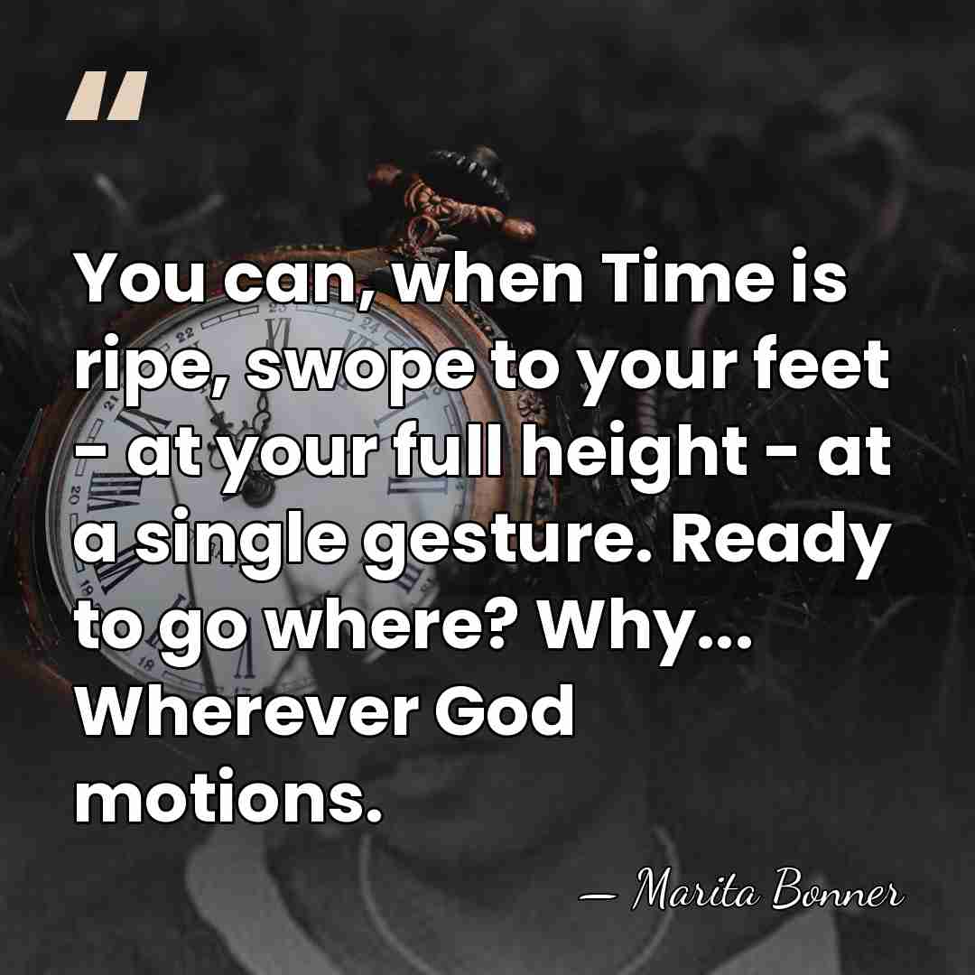 You can, when Time is ripe, swope to your feet - at&hellip; - Marita Bonner