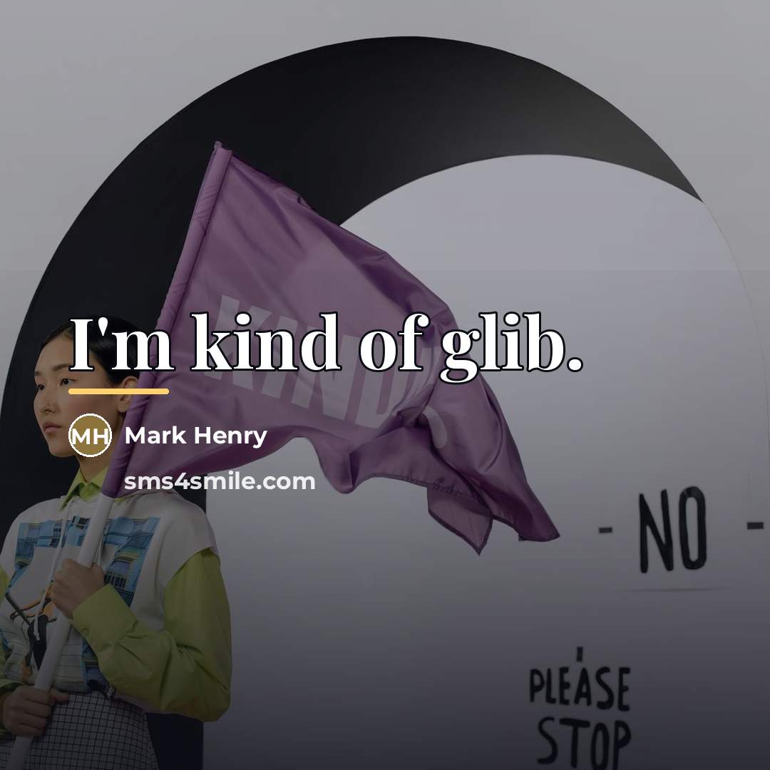 “I'm kind of glib.…” quote by Mark Henry