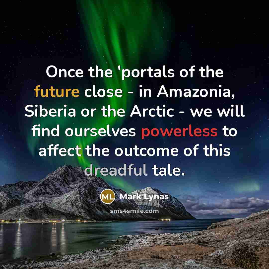“Once the 'portals of the future close - in Amazonia,…” quote by Mark Lynas