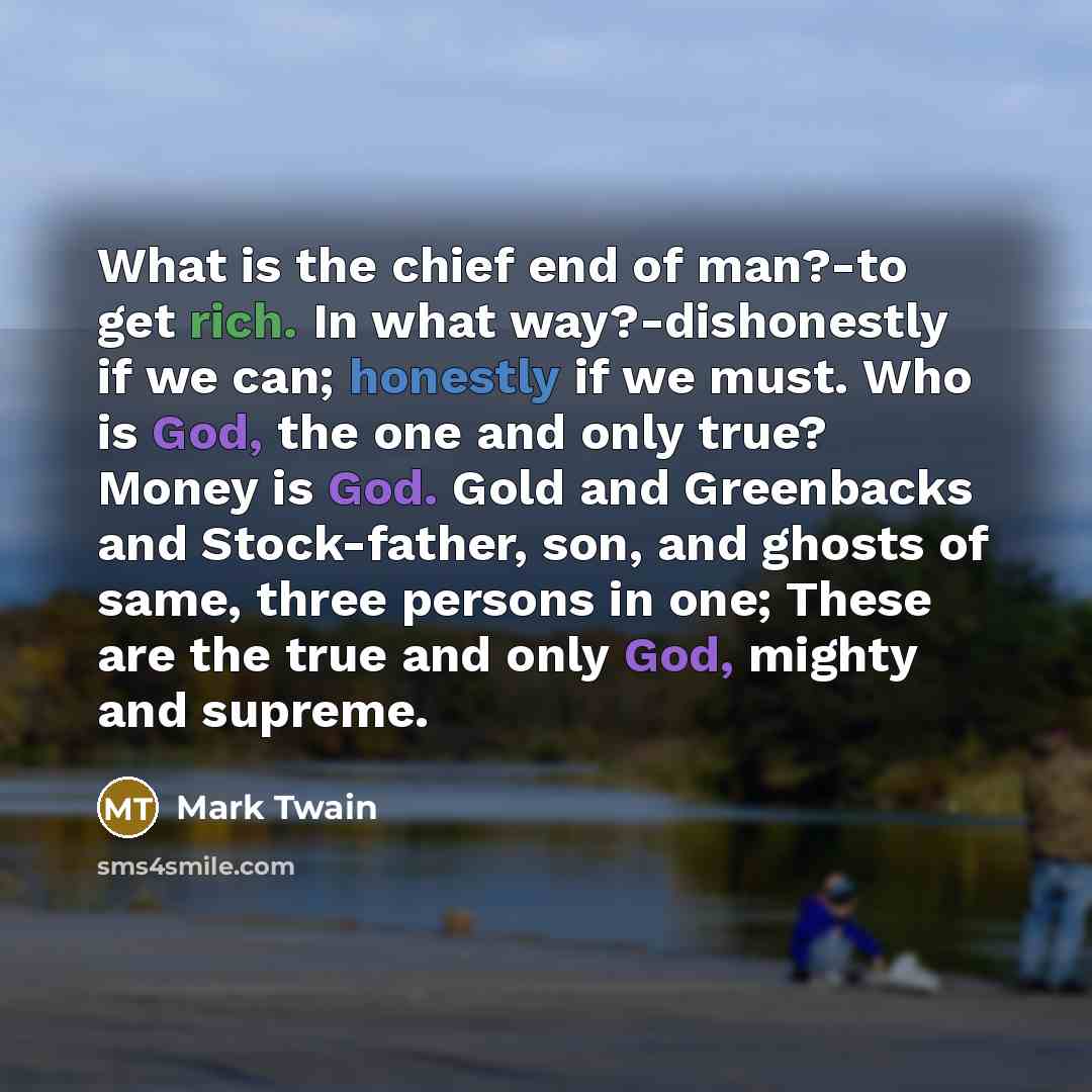 “What is the chief end of man?-to get rich. In…” quote by Mark Twain