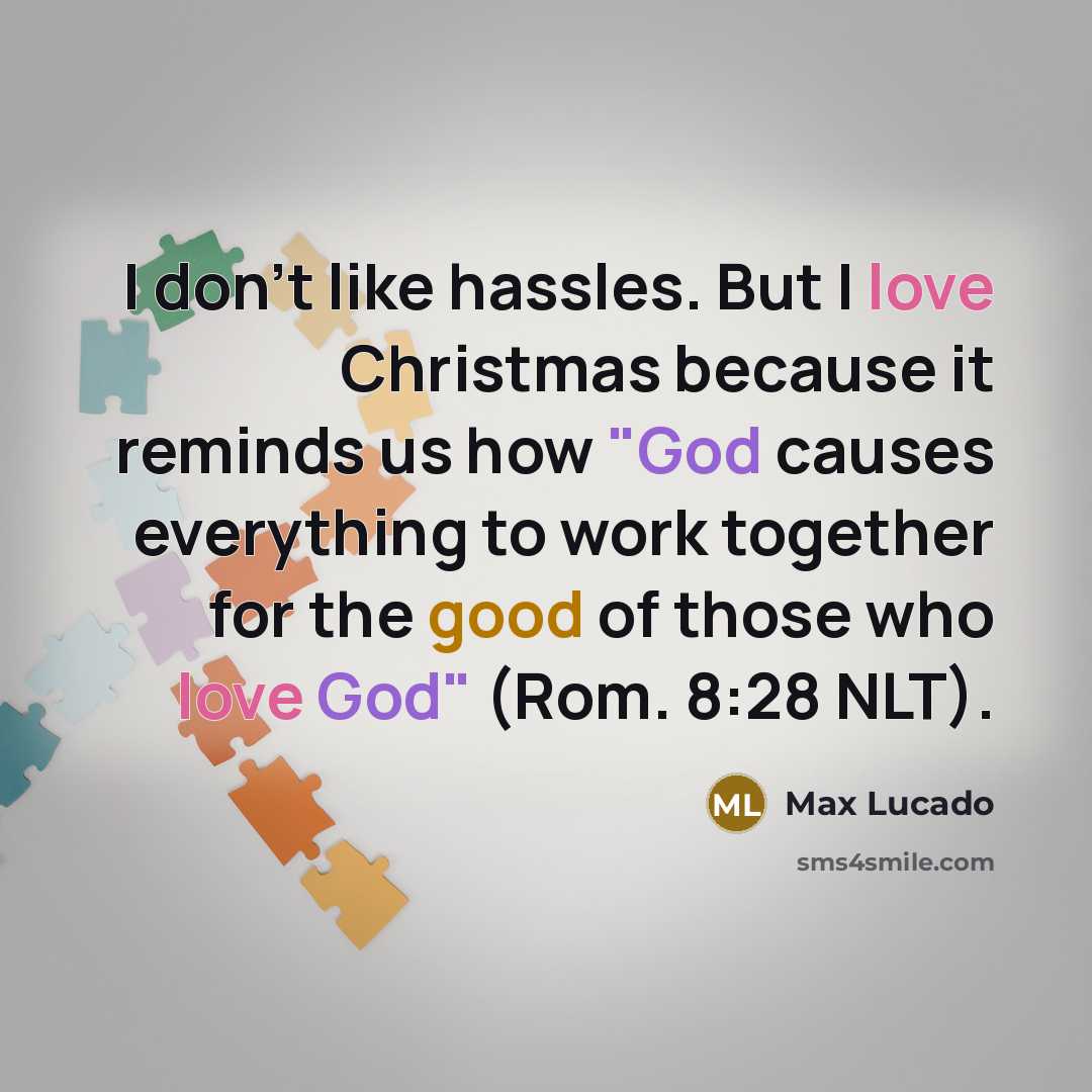 “I don't like hassles. But I love Christmas because it…” quote by Max Lucado