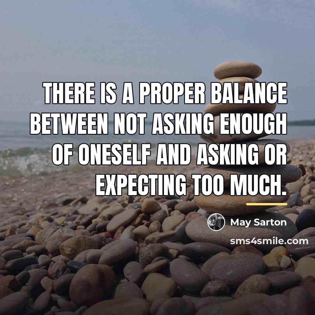 “There is a proper balance between not asking enough of…” quote by May Sarton