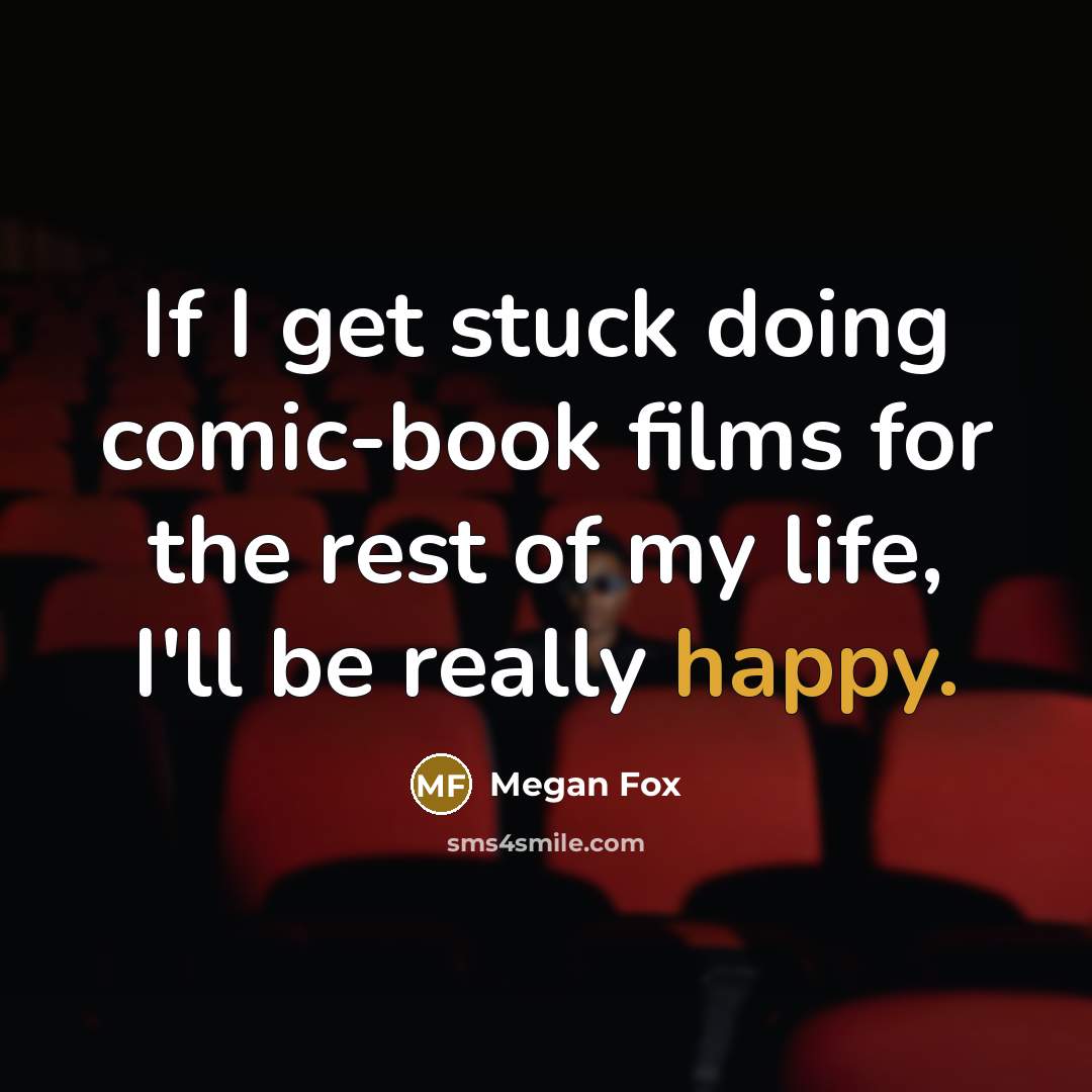 “If I get stuck doing comic-book films for the rest…” quote by Megan Fox
