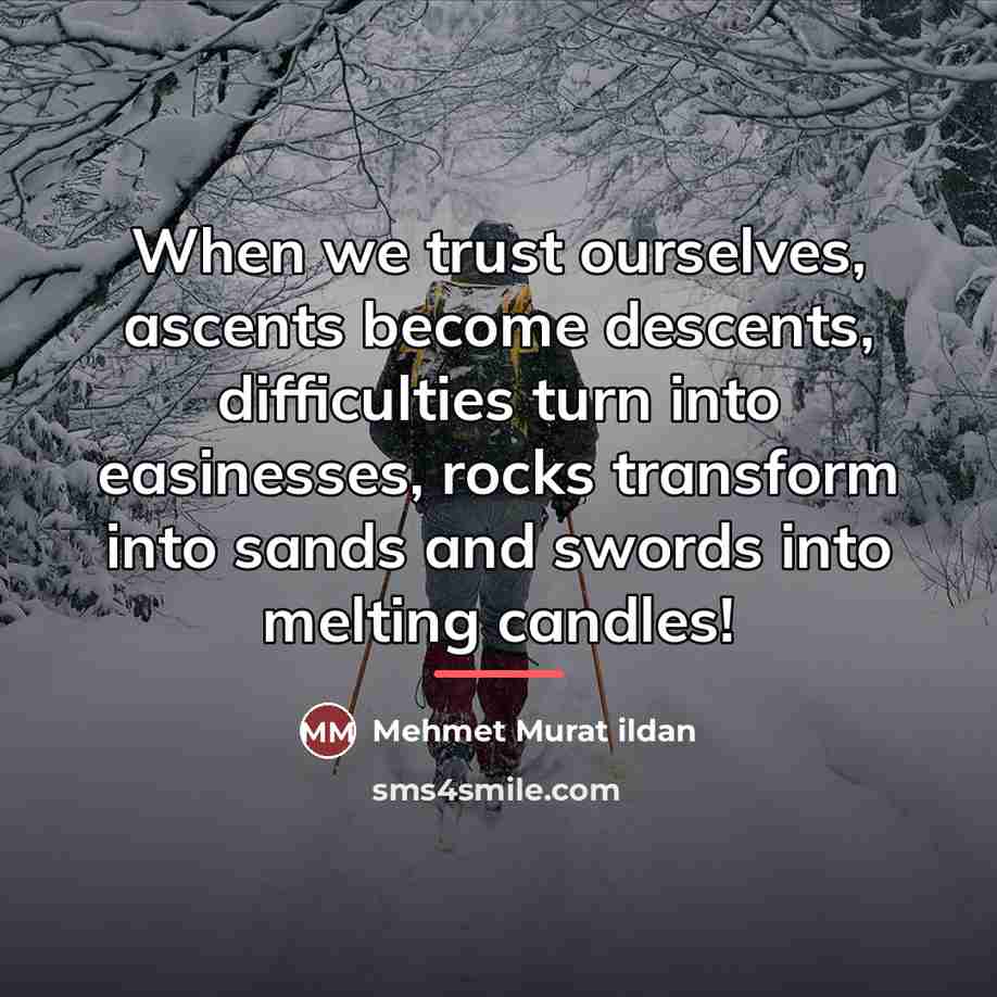 “When we trust ourselves, ascents become descents, difficulties turn into…” quote by Mehmet Murat Ildan