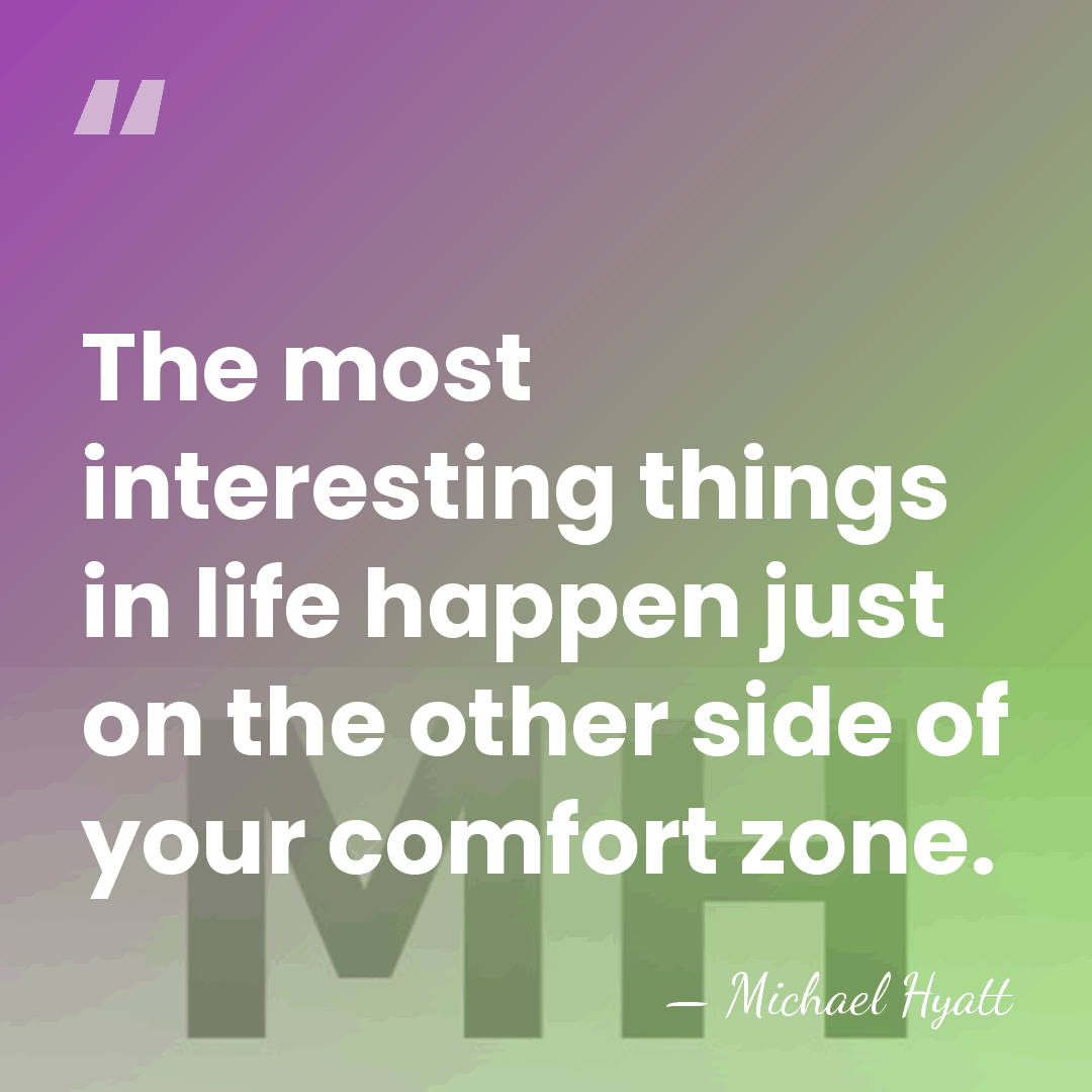 The most interesting things in life happen just on the other side&hellip; - Michael Hyatt