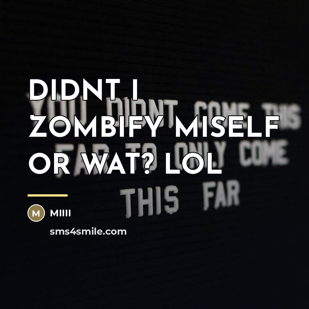 “DIDNT I ZOMBIFY MISELF OR WAT? LOL…” quote by Miiii