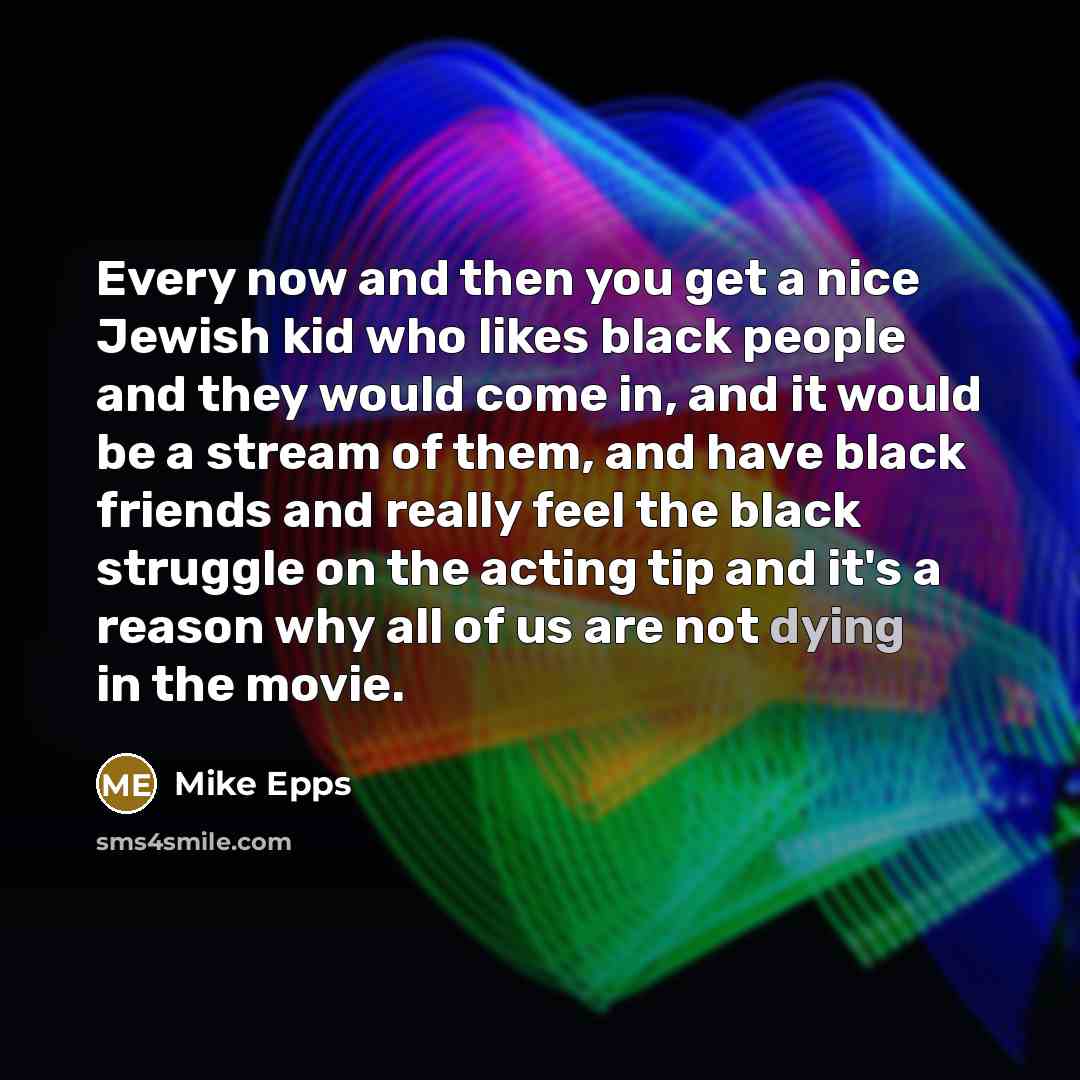 “Every now and then you get a nice Jewish kid…” quote by Mike Epps