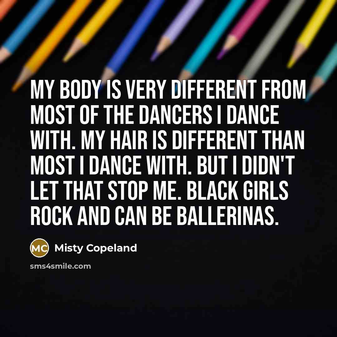 “My body is very different from most of the dancers…” quote by Misty Copeland