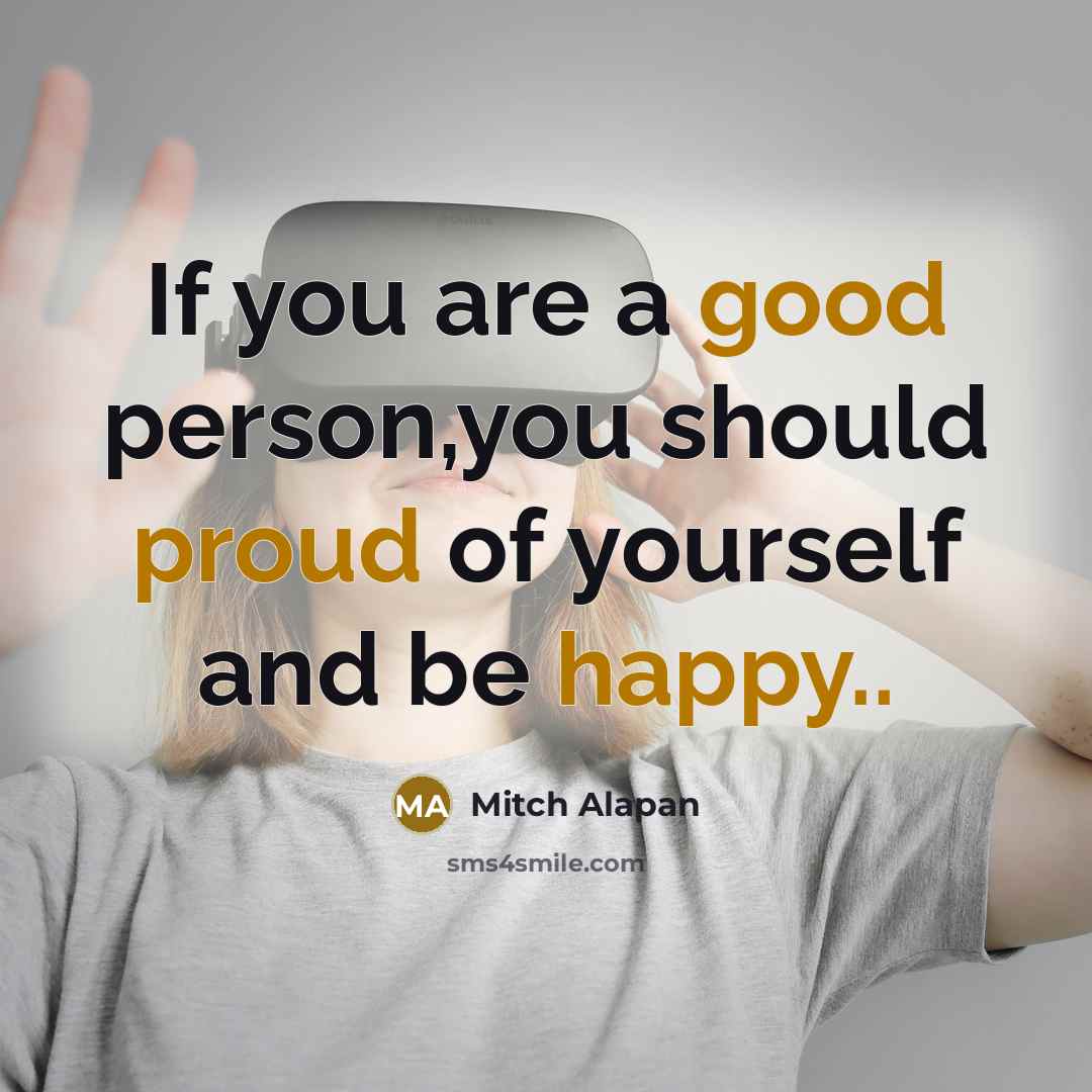 “If you are a good person,you should proud of yourself…” quote by Mitch Alapan