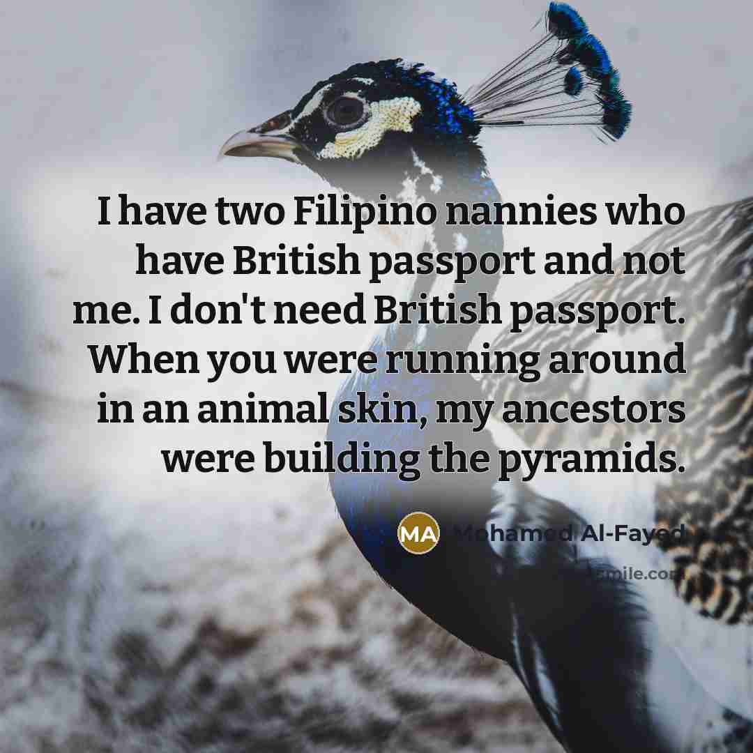 “I have two Filipino nannies who have British passport and…” quote by Mohamed Al-Fayed