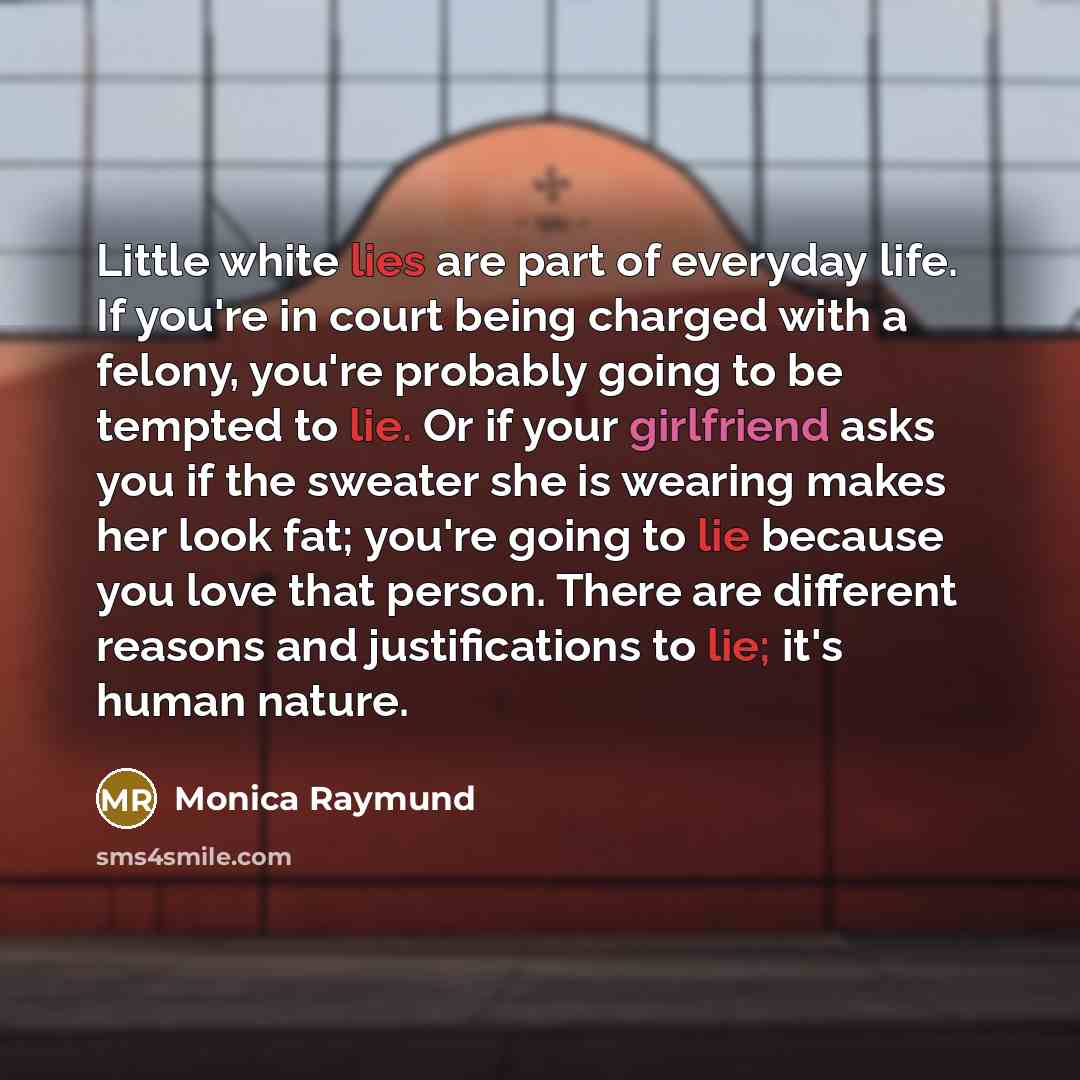 “Little white lies are part of everyday life. If you're…” quote by Monica Raymund