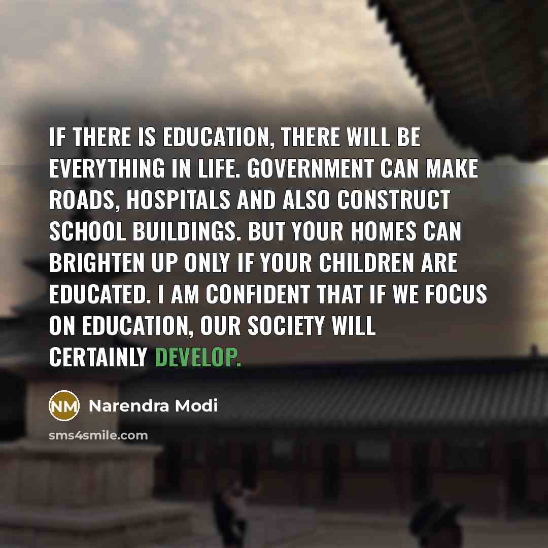“If there is education, there will be everything in life.…” quote by Narendra Modi