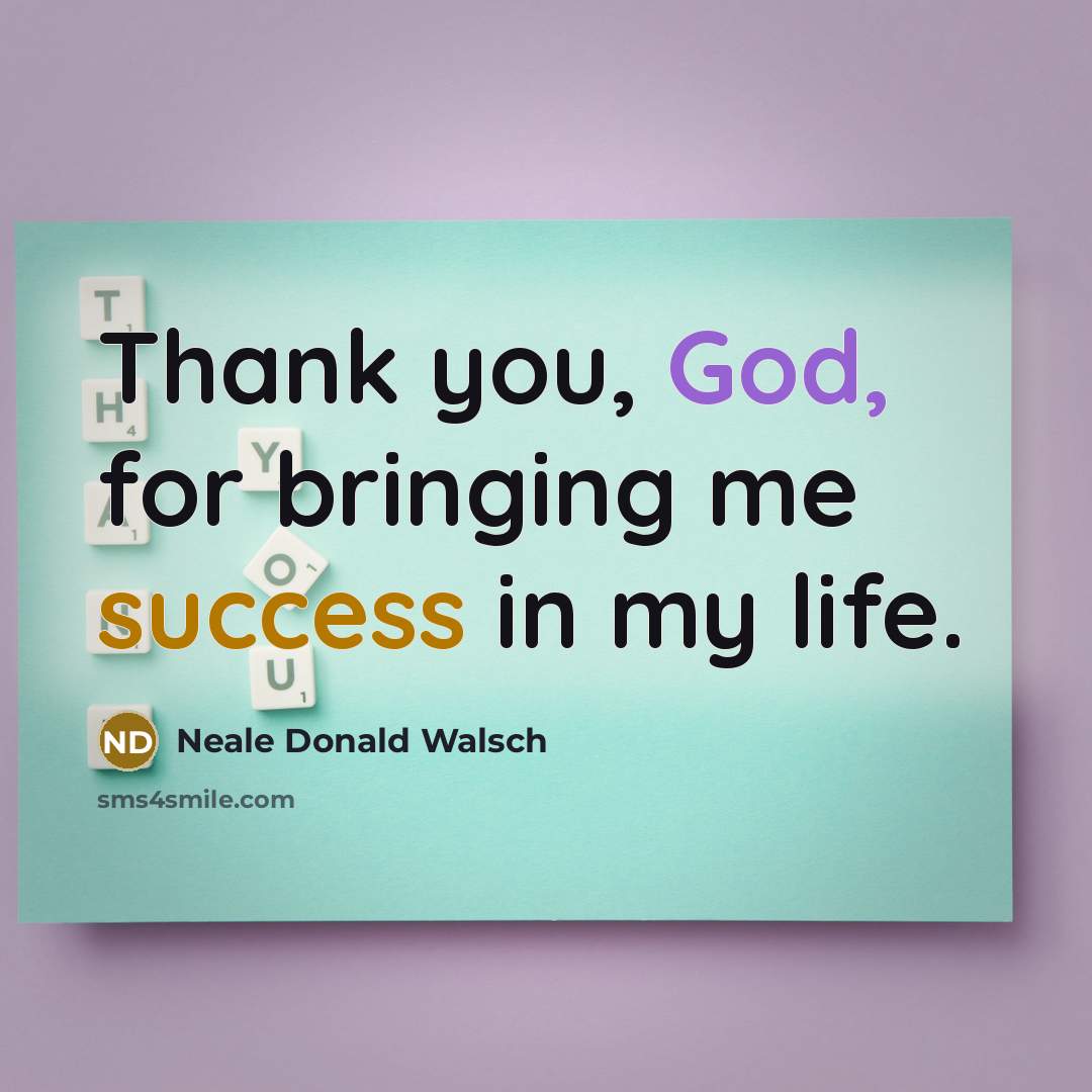 “Thank you, God, for bringing me success in my life.…” quote by Neale Donald Walsch