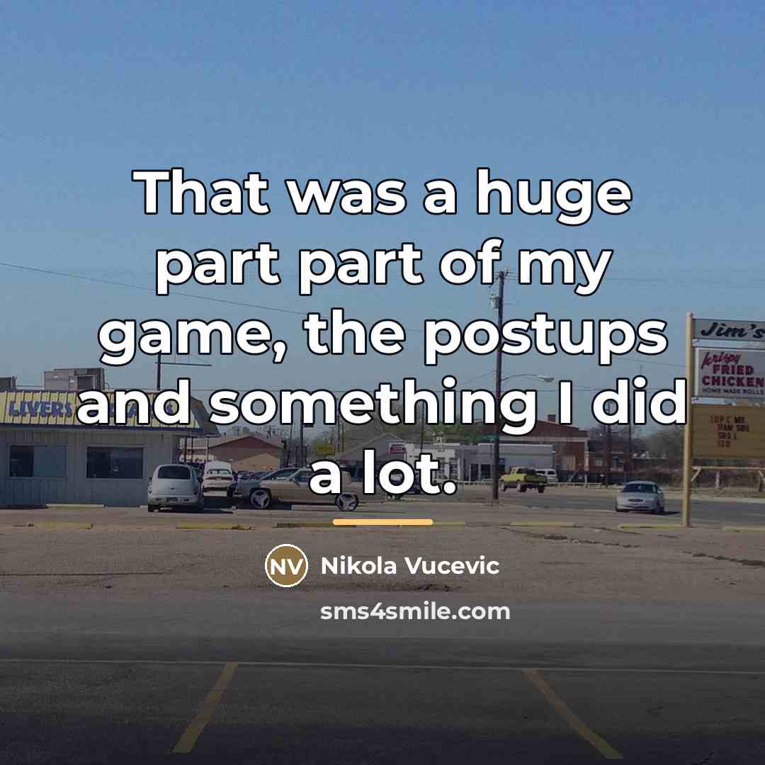 “That was a huge part part of my game, the…” quote by Nikola Vucevic