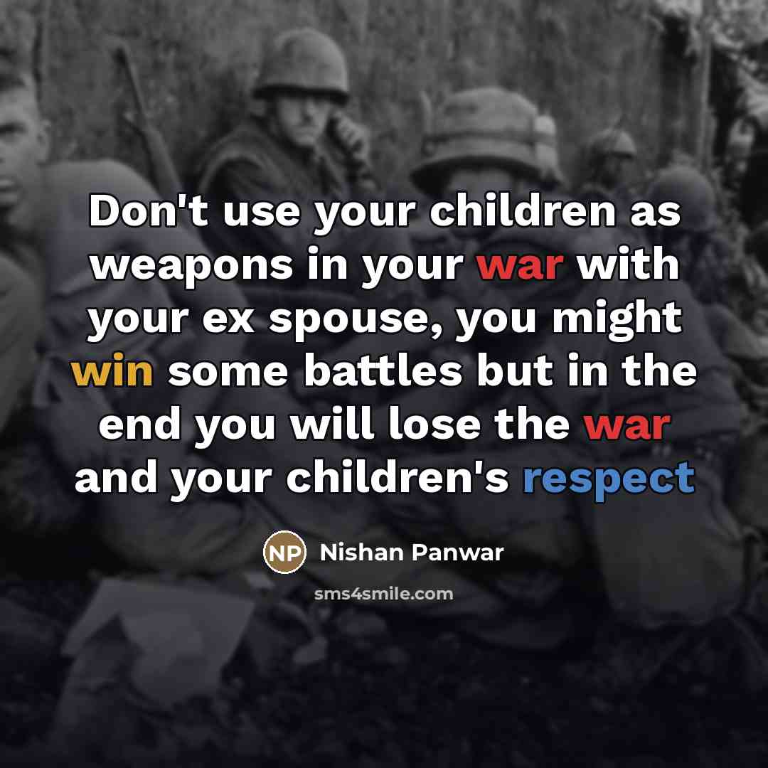 “Don't use your children as weapons in your war with…” quote by Nishan Panwar