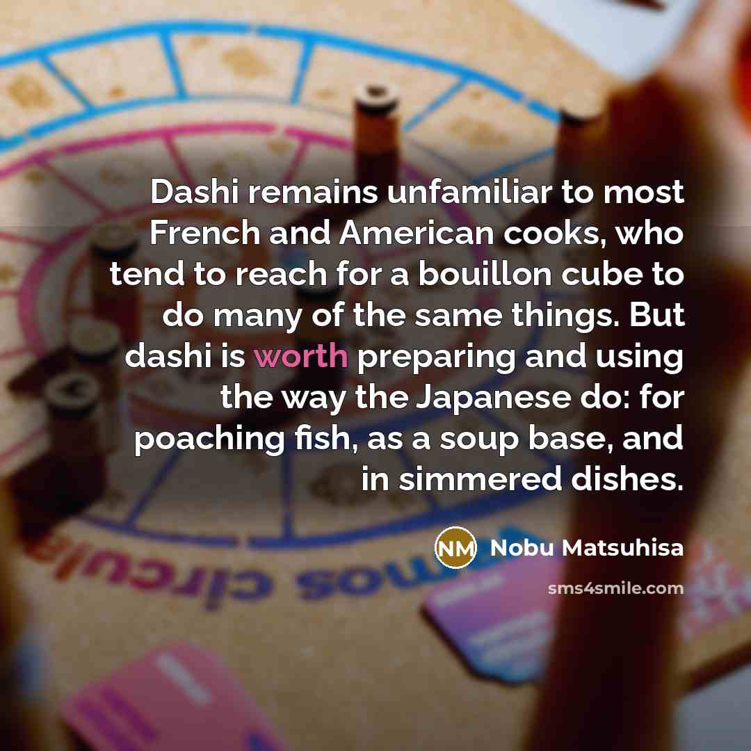 “Dashi remains unfamiliar to most French and American cooks, who…” quote by Nobu Matsuhisa