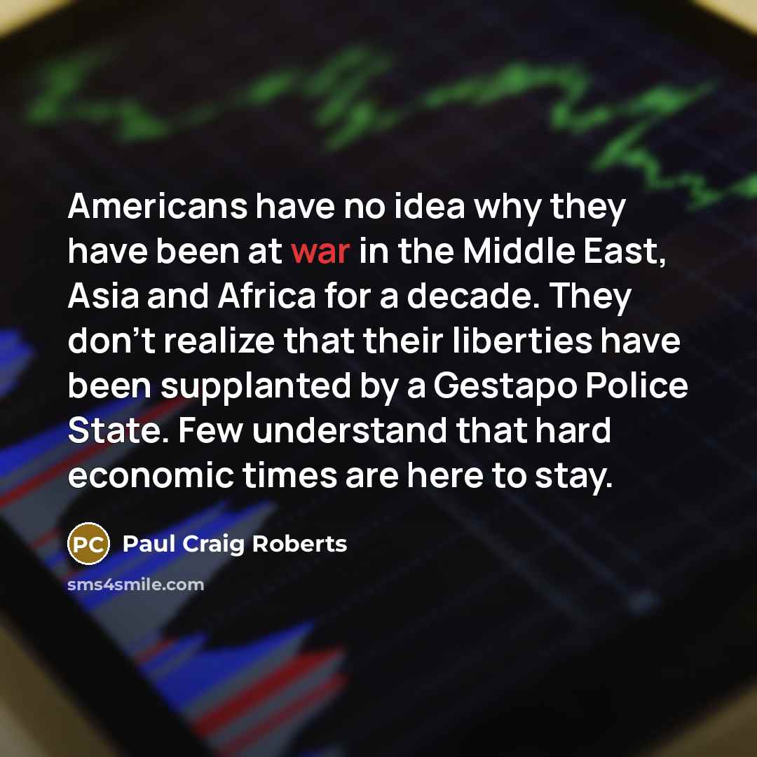“Americans have no idea why they have been at war…” quote by Paul Craig Roberts