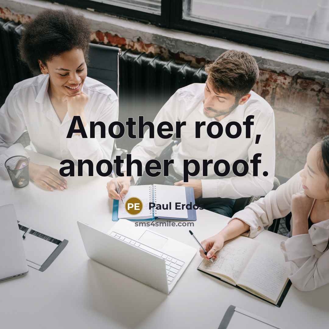 “Another roof, another proof.…” quote by Paul Erdos