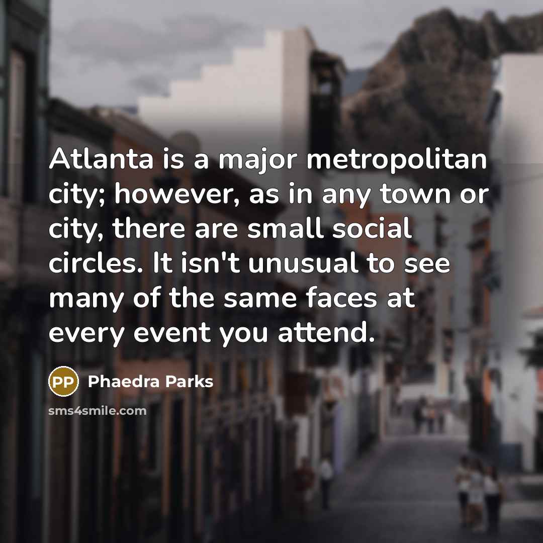 “Atlanta is a major metropolitan city; however, as in any…” quote by Phaedra Parks