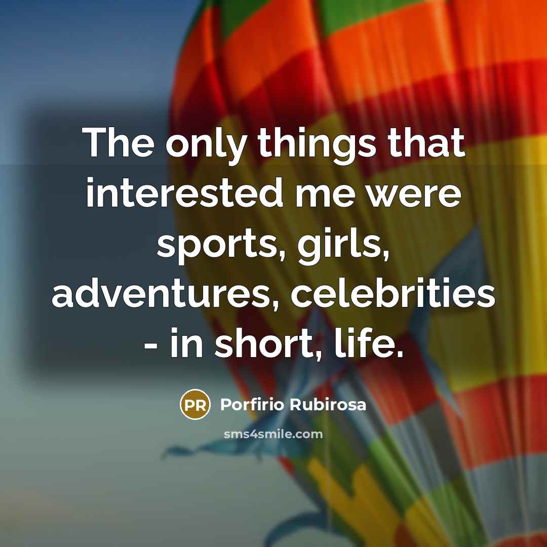 “The only things that interested me were sports, girls, adventures,…” quote by Porfirio Rubirosa