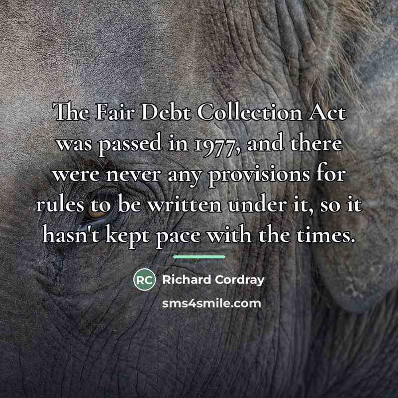 “The Fair Debt Collection Act was passed in 1977, and…” quote by Richard Cordray