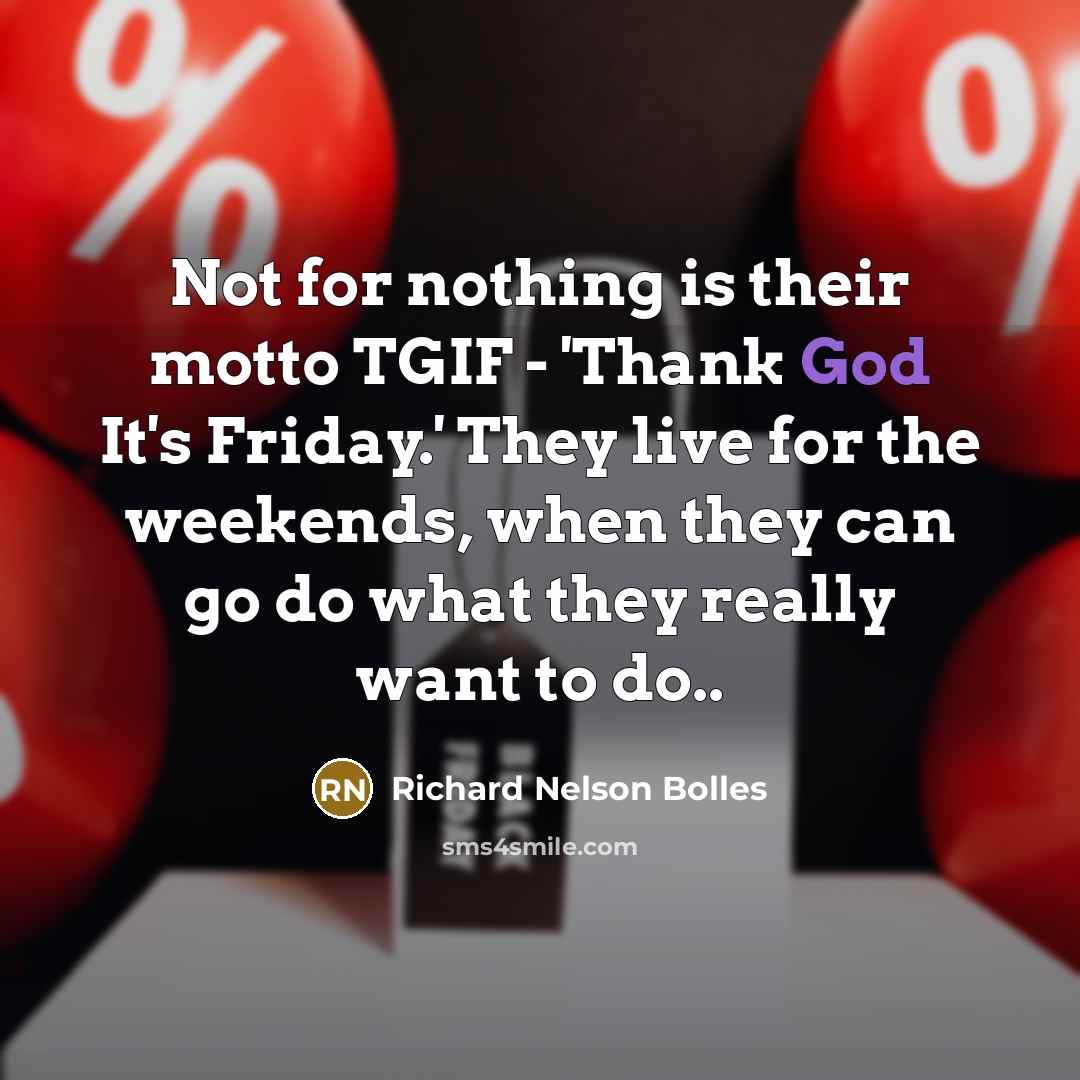 “Not for nothing is their motto TGIF - 'Thank God…” quote by Richard Nelson Bolles